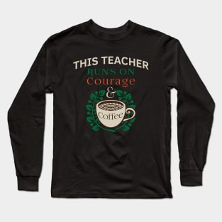 Teacher Appreciation Quotes Runs on Coffee Red For Ed. This Teacher Runs on Courage & Coffee Slogan Long Sleeve T-Shirt